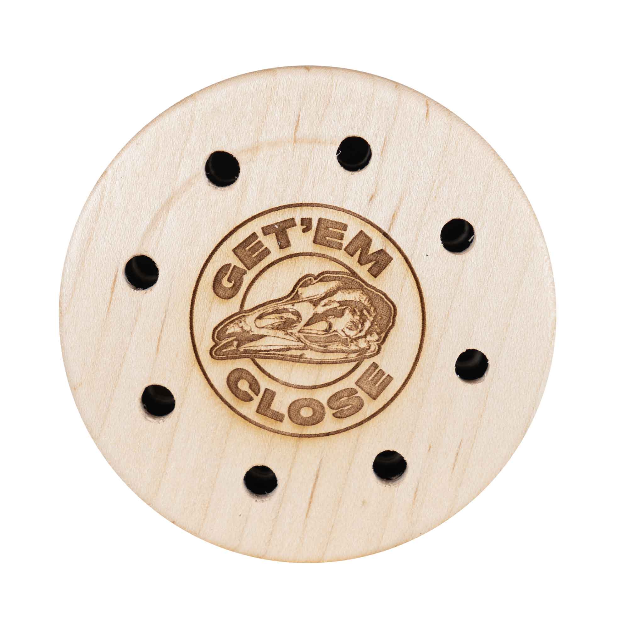 Round natural wood game call disk with 8 holes and "GET 'EM CLOSE" bird skull etching.